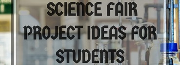 10 Science Fair Project Ideas for Students